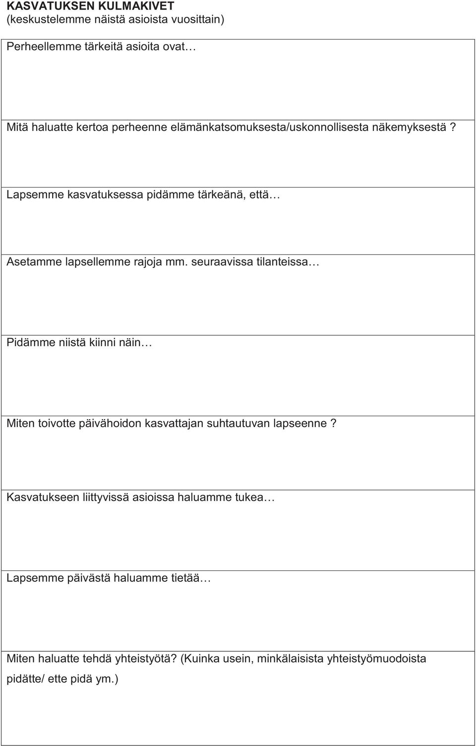 seuraavissa tilanteissa Pidämme niistä kiinni näin Miten toivotte päivähoidon kasvattajan suhtautuvan lapseenne?