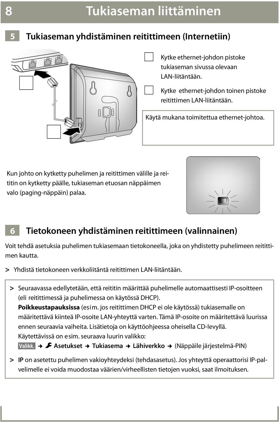 Kun johto on kytketty puhelimen ja reitittimen välille ja reititin on kytketty päälle, tukiaseman etuosan näppäimen valo (paging-näppäin) palaa.