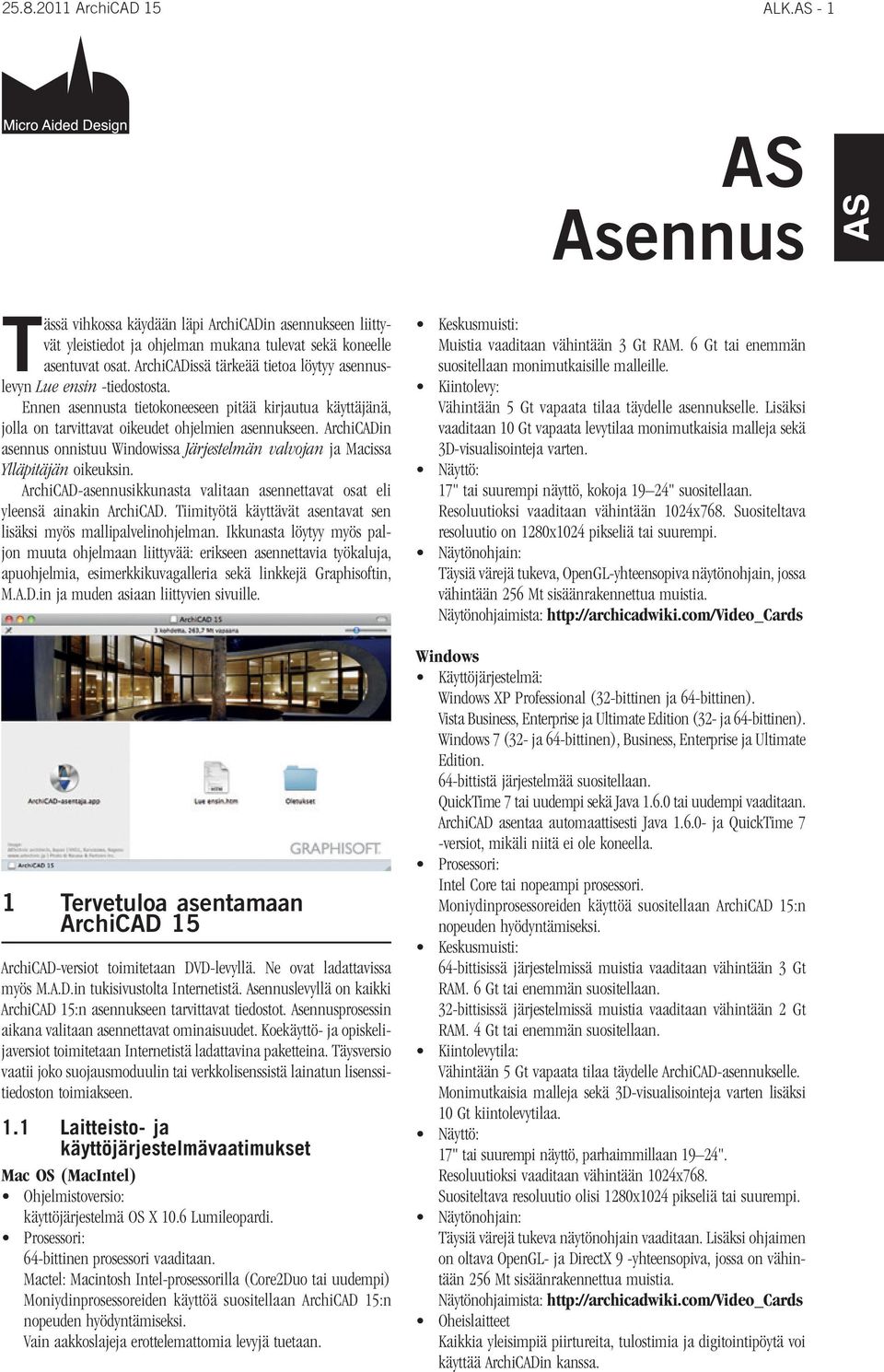 ArchiCADin asennus onnistuu Windowissa Järjestelmän valvojan ja Macissa Ylläpitäjän oikeuksin. ArchiCAD-asennusikkunasta valitaan asennettavat osat eli yleensä ainakin ArchiCAD.