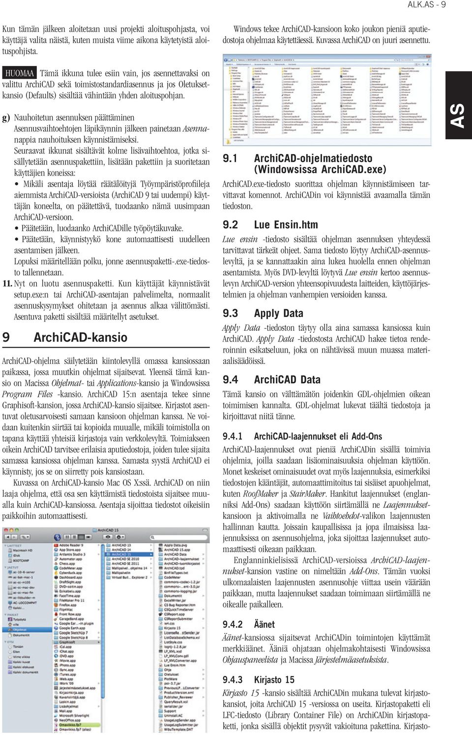 HUOMAA Tämä ikkuna tulee esiin vain, jos asennettavaksi on valittu ArchiCAD sekä toimistostandardiasennus ja jos Oletuksetkansio (Defaults) sisältää vähintään yhden aloituspohjan.