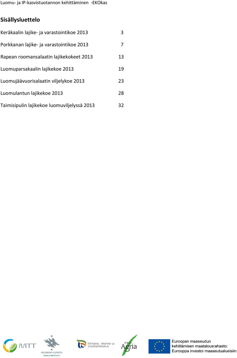 13 Luomuparsakaalin lajikekoe 2013 19 Luomujäävuorisalaatin viljelykoe