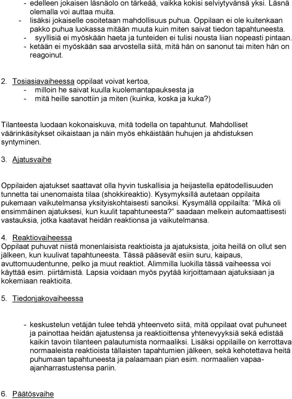 - ketään ei myöskään saa arvostella siitä, mitä hän on sanonut tai miten hän on reagoinut. 2.