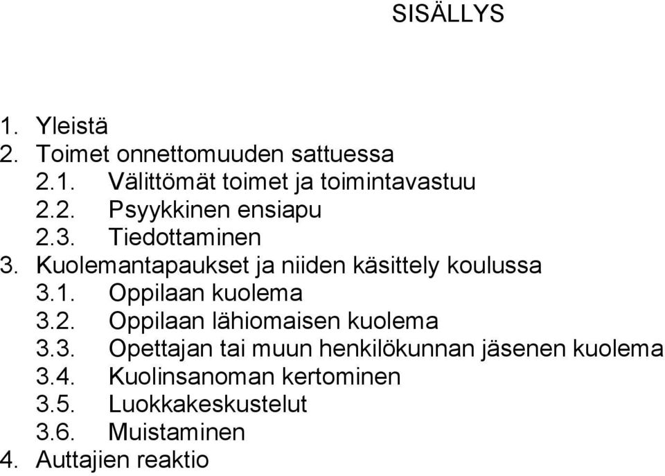 Oppilaan kuolema 3.2. Oppilaan lähiomaisen kuolema 3.3. Opettajan tai muun henkilökunnan jäsenen kuolema 3.