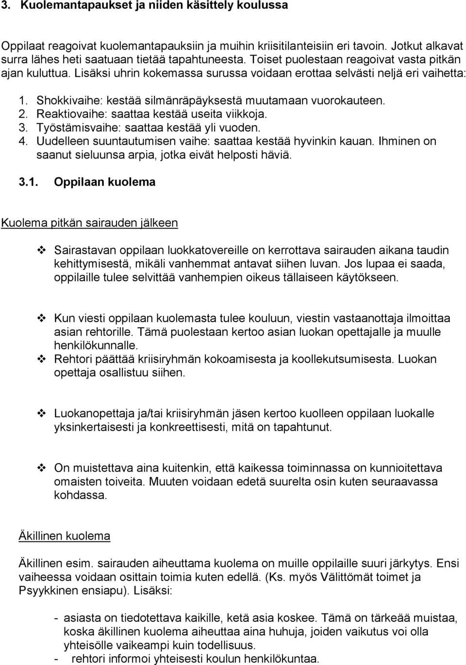 Reaktiovaihe: saattaa kestää useita viikkoja. 3. Työstämisvaihe: saattaa kestää yli vuoden. 4. Uudelleen suuntautumisen vaihe: saattaa kestää hyvinkin kauan.