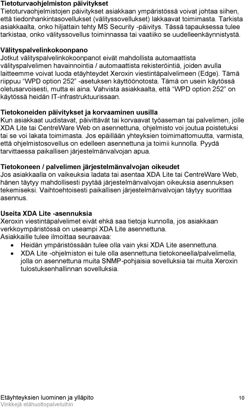 Välityspalvelinkokoonpano Jotkut välityspalvelinkokoonpanot eivät mahdollista automaattista välityspalvelimen havainnointia / automaattista rekisteröintiä, joiden avulla laitteemme voivat luoda