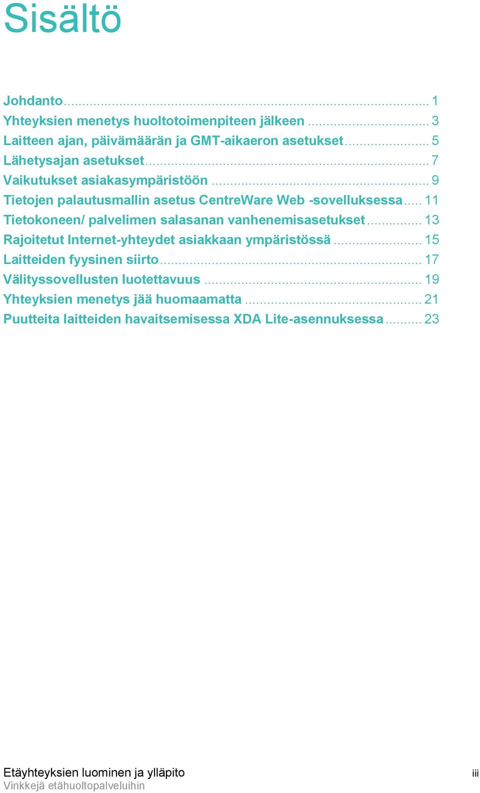 .. 11 Tietokoneen/ palvelimen salasanan vanhenemisasetukset... 13 Rajoitetut Internet-yhteydet asiakkaan ympäristössä... 15 Laitteiden fyysinen siirto.