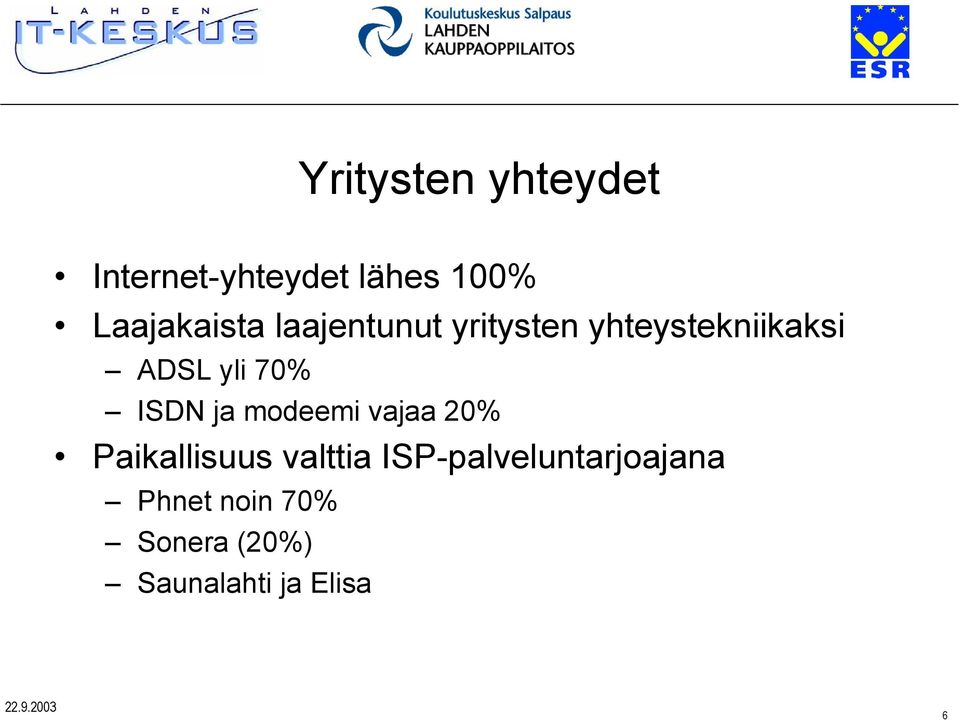 yli 70% ISDN ja modeemi vajaa 20% Paikallisuus valttia