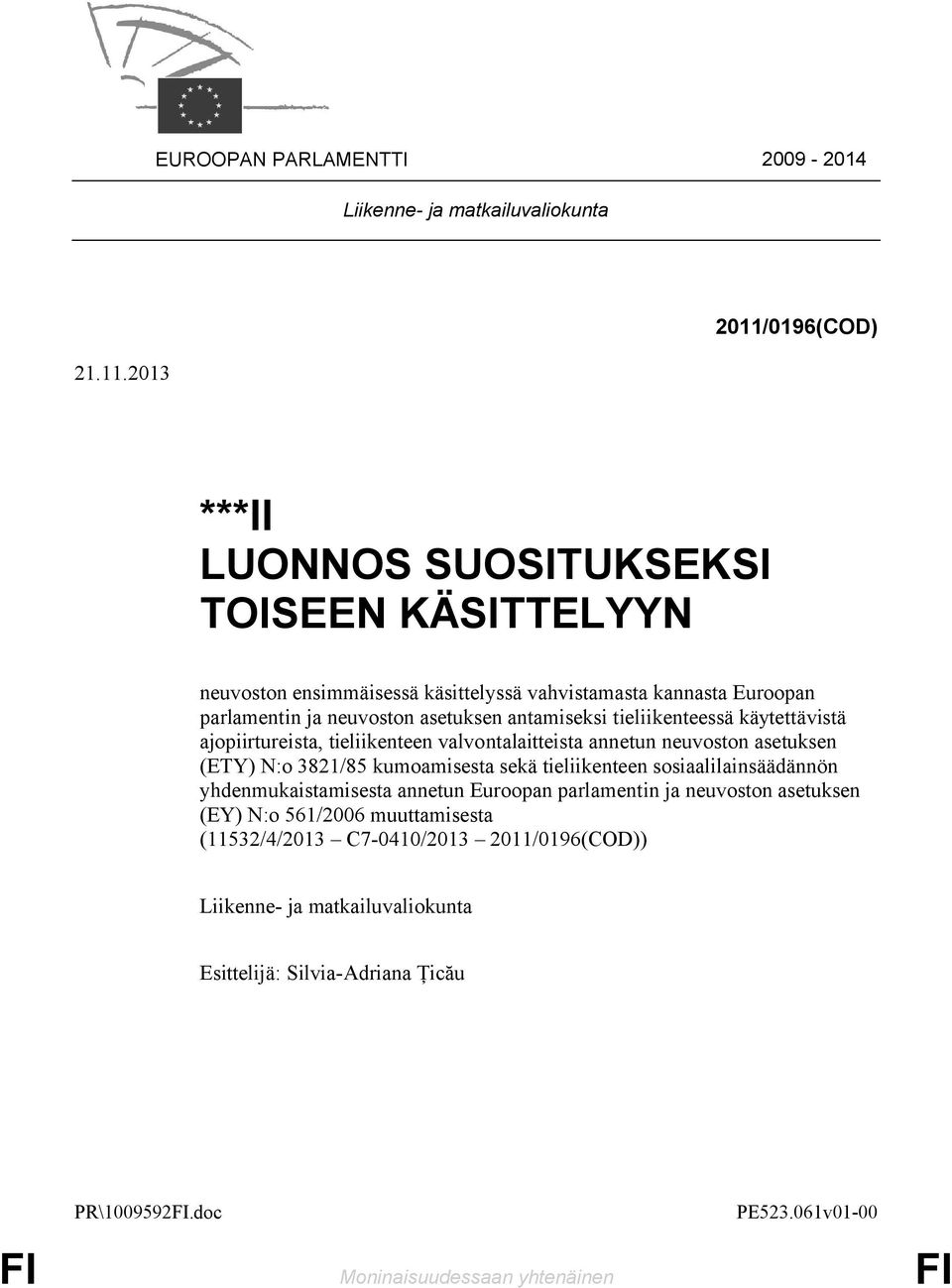 antamiseksi tieliikenteessä käytettävistä ajopiirtureista, tieliikenteen valvontalaitteista annetun neuvoston asetuksen (ETY) N:o 3821/85 kumoamisesta sekä tieliikenteen