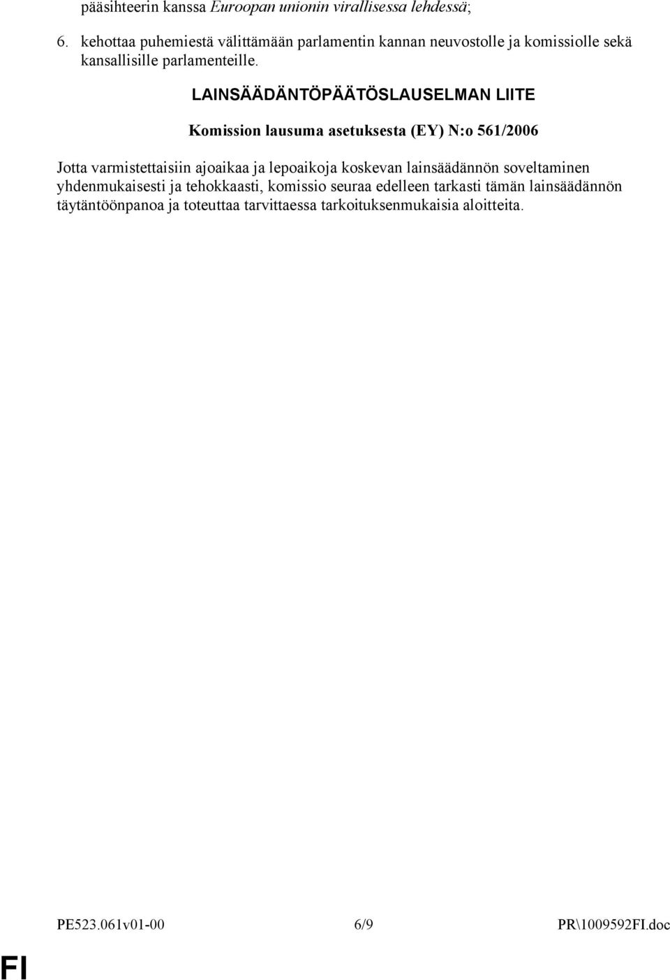 LAINSÄÄDÄNTÖPÄÄTÖSLAUSELMAN LIITE Komission lausuma asetuksesta (EY) N:o 561/2006 Jotta varmistettaisiin ajoaikaa ja lepoaikoja