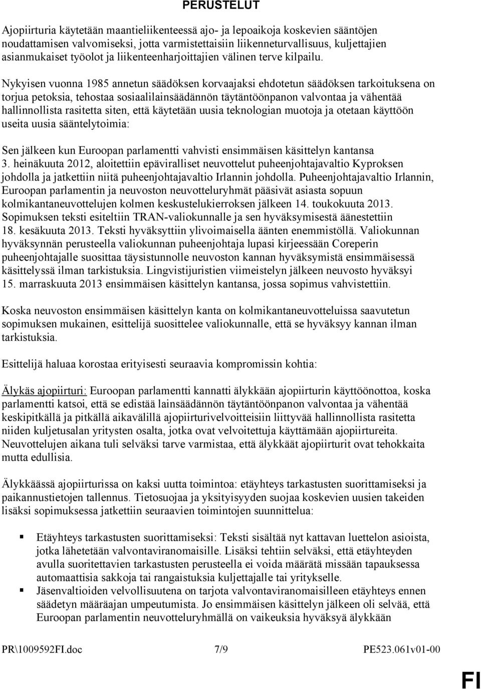 Nykyisen vuonna 1985 annetun säädöksen korvaajaksi ehdotetun säädöksen tarkoituksena on torjua petoksia, tehostaa sosiaalilainsäädännön täytäntöönpanon valvontaa ja vähentää hallinnollista rasitetta