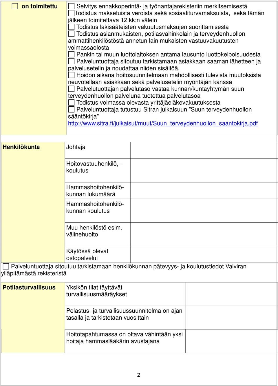 muun luottolaitoksen antama lausunto luottokelpoisuudesta Palveluntuottaja sitoutuu tarkistamaan asiakkaan saaman lähetteen ja palvelusetelin ja noudattaa niiden sisältöä.