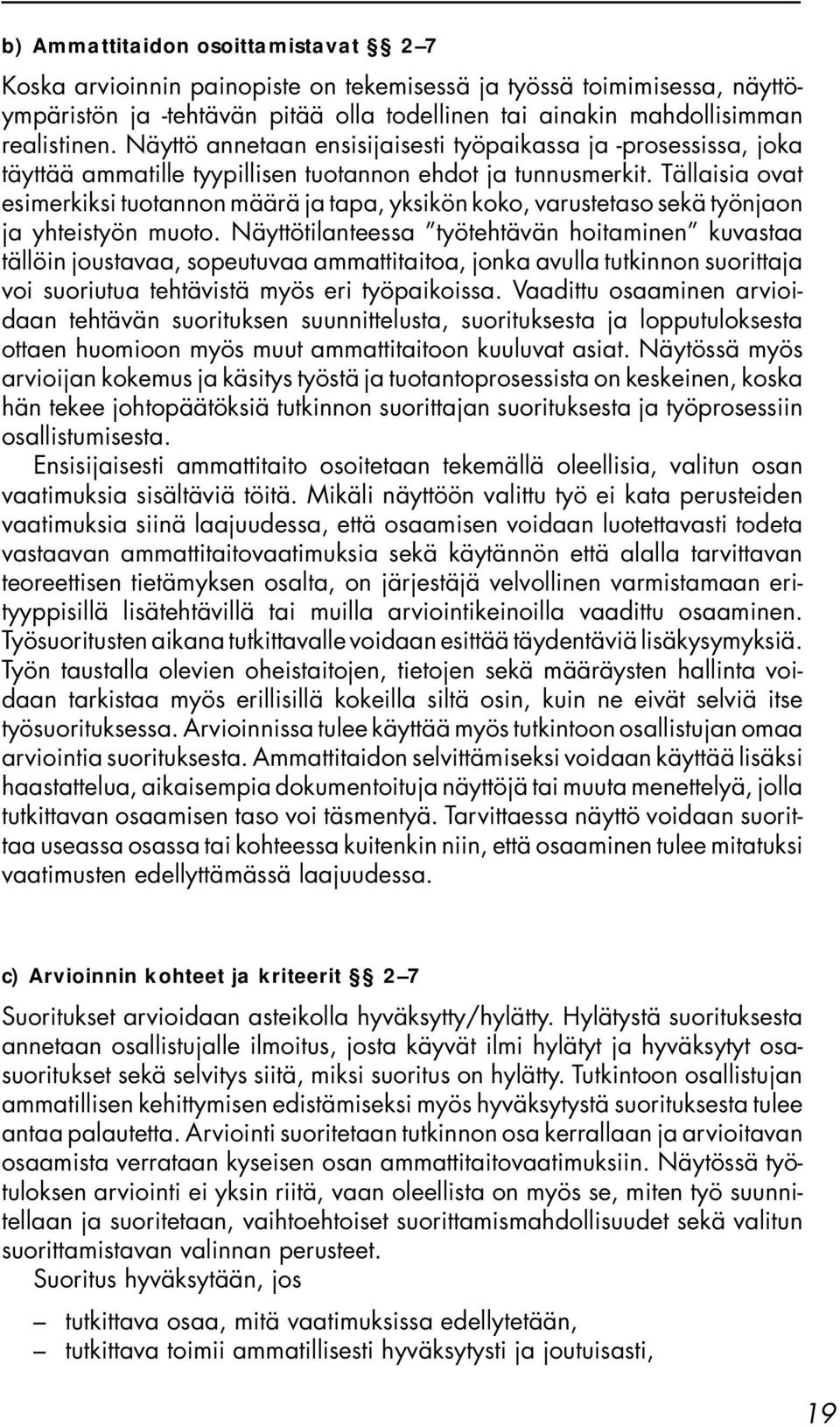 Tällaisia ovat esimerkiksi tuotannon määrä ja tapa, yksikön koko, varustetaso sekä työnjaon ja yhteistyön muoto.