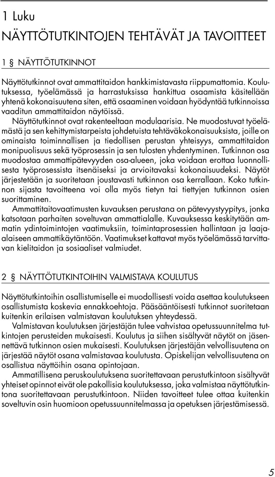 Näyttötutkinnot ovat rakenteeltaan modulaarisia.