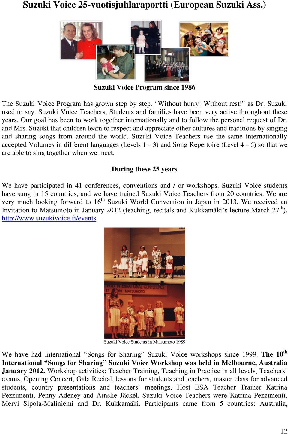 Suzuki that children learn to respect and appreciate other cultures and traditions by singing and sharing songs from around the world.