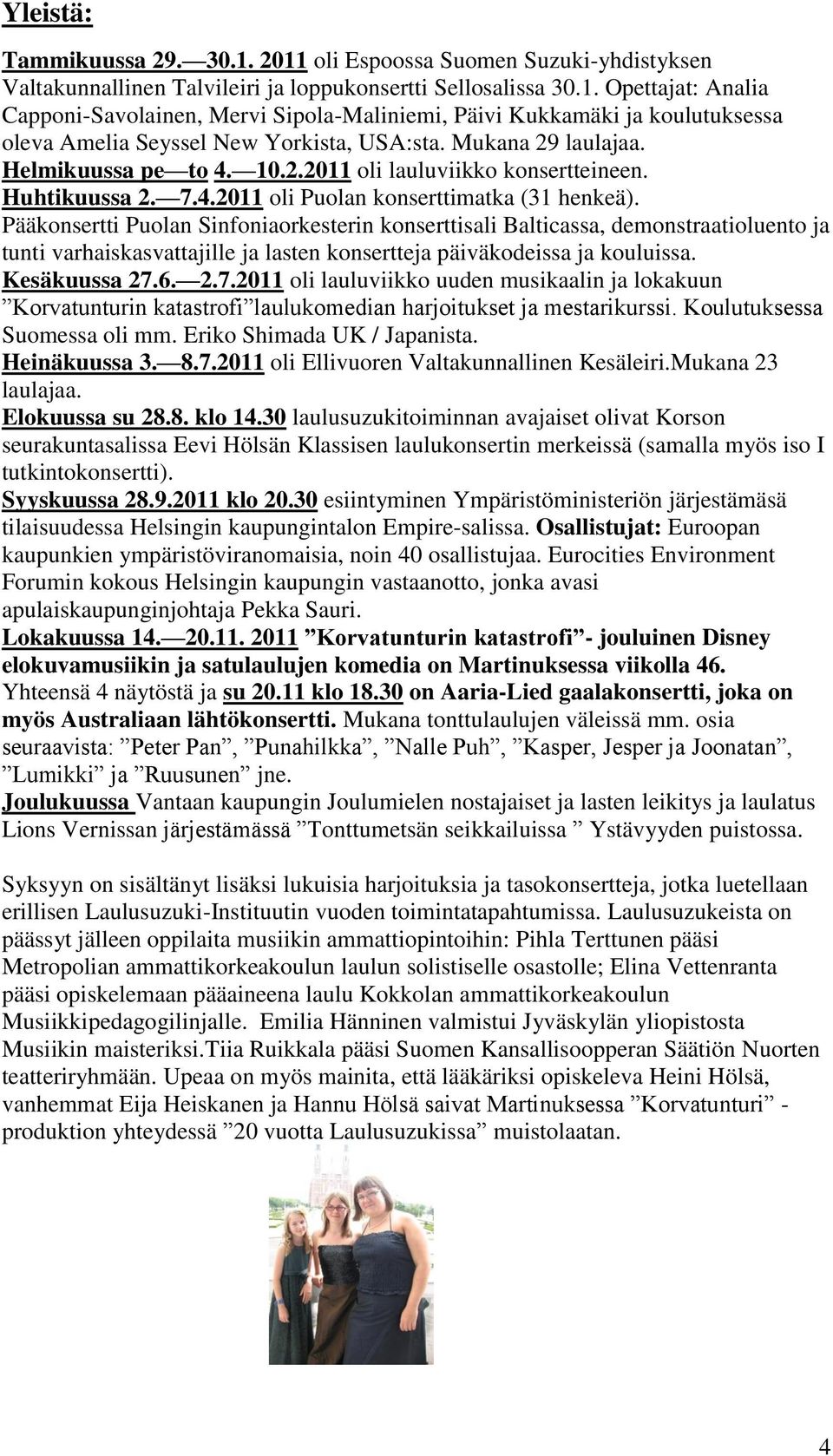 Pääkonsertti Puolan Sinfoniaorkesterin konserttisali Balticassa, demonstraatioluento ja tunti varhaiskasvattajille ja lasten konsertteja päiväkodeissa ja kouluissa. Kesäkuussa 27.