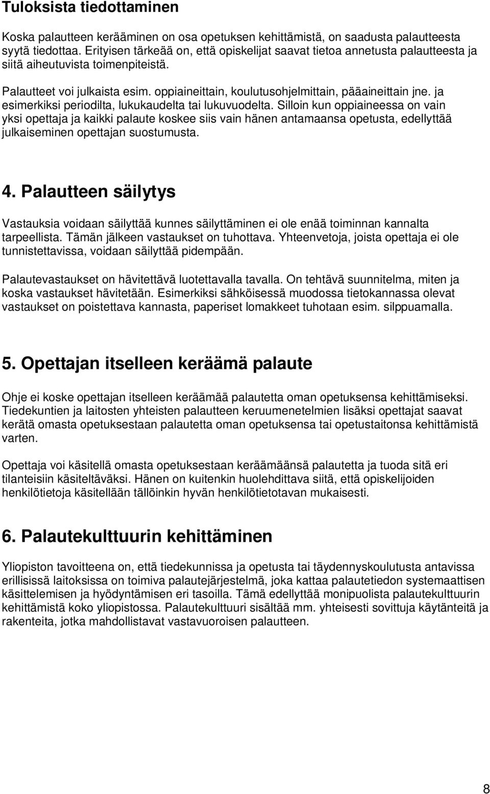 oppiaineittain, koulutusohjelmittain, pääaineittain jne. ja esimerkiksi periodilta, lukukaudelta tai lukuvuodelta.