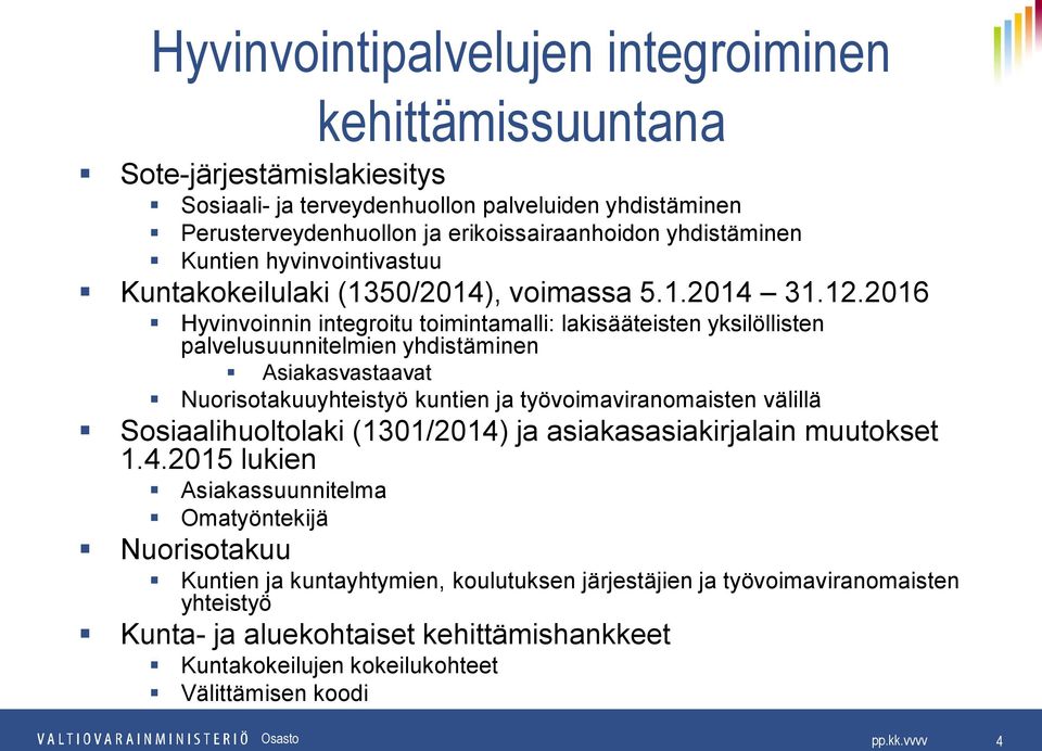 2016 Hyvinvoinnin integroitu toimintamalli: lakisääteisten yksilöllisten palvelusuunnitelmien yhdistäminen Asiakasvastaavat Nuorisotakuuyhteistyö kuntien ja työvoimaviranomaisten välillä