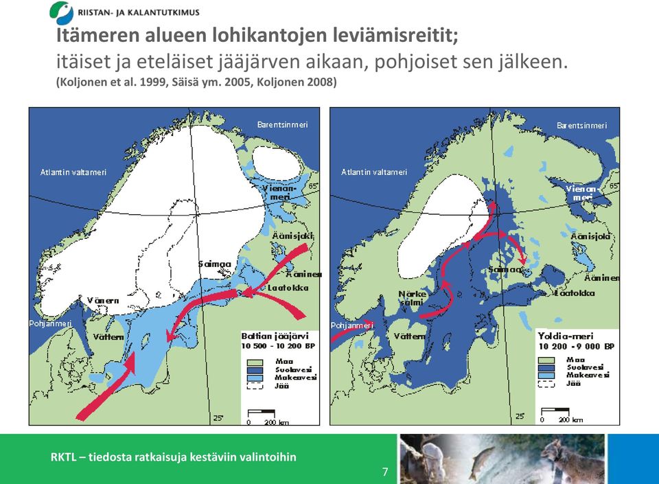 jääjärven aikaan, pohjoiset sen jälkeen.