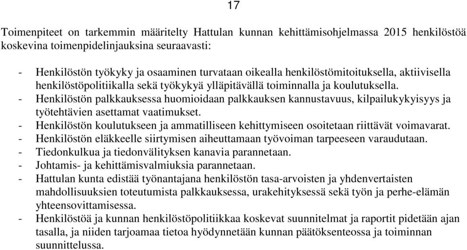 - Henkilöstön palkkauksessa huomioidaan palkkauksen kannustavuus, kilpailukykyisyys ja työtehtävien asettamat vaatimukset.