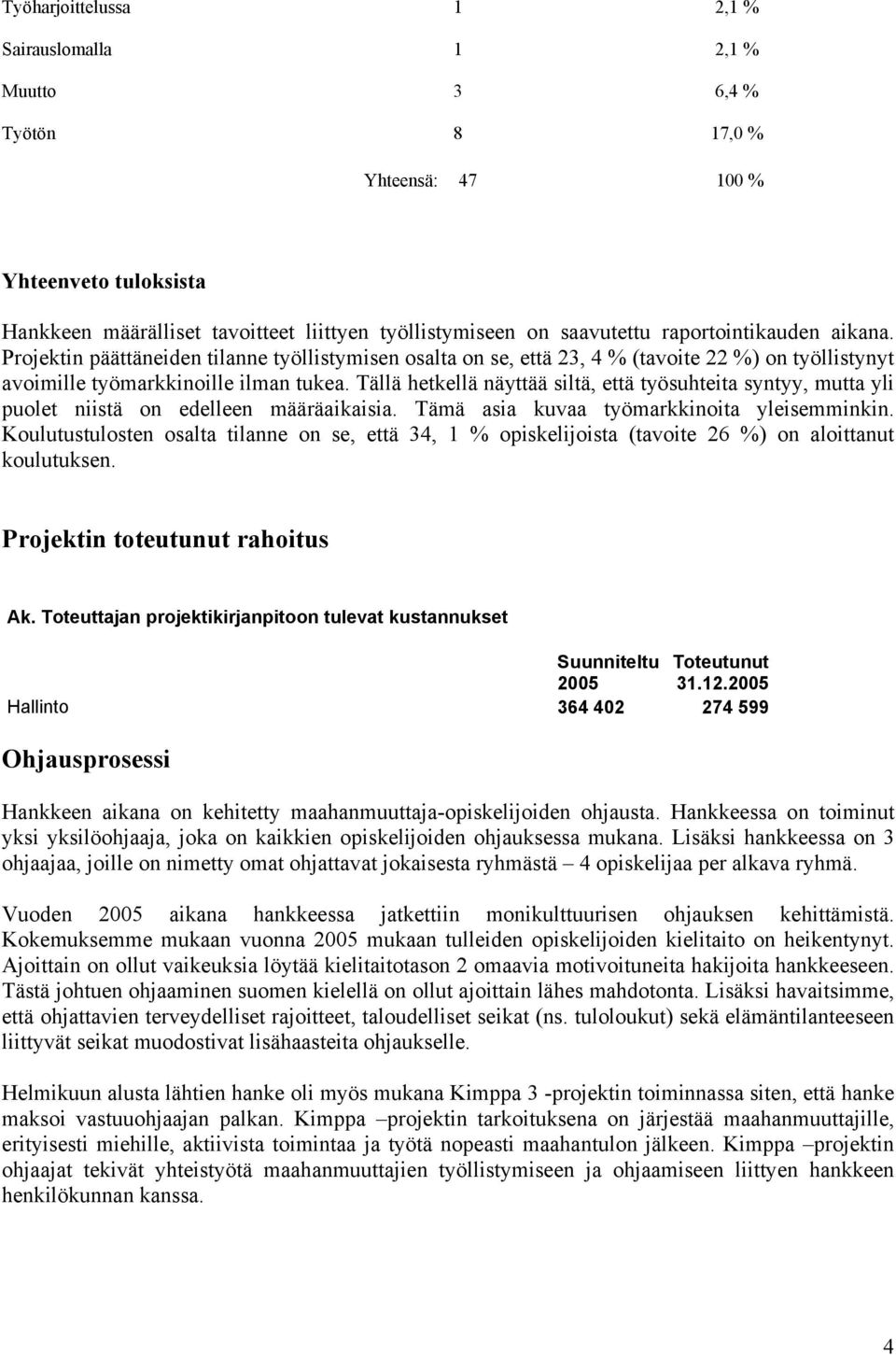 Tällä hetkellä näyttää siltä, että työsuhteita syntyy, mutta yli puolet niistä on edelleen määräaikaisia. Tämä asia kuvaa työmarkkinoita yleisemminkin.