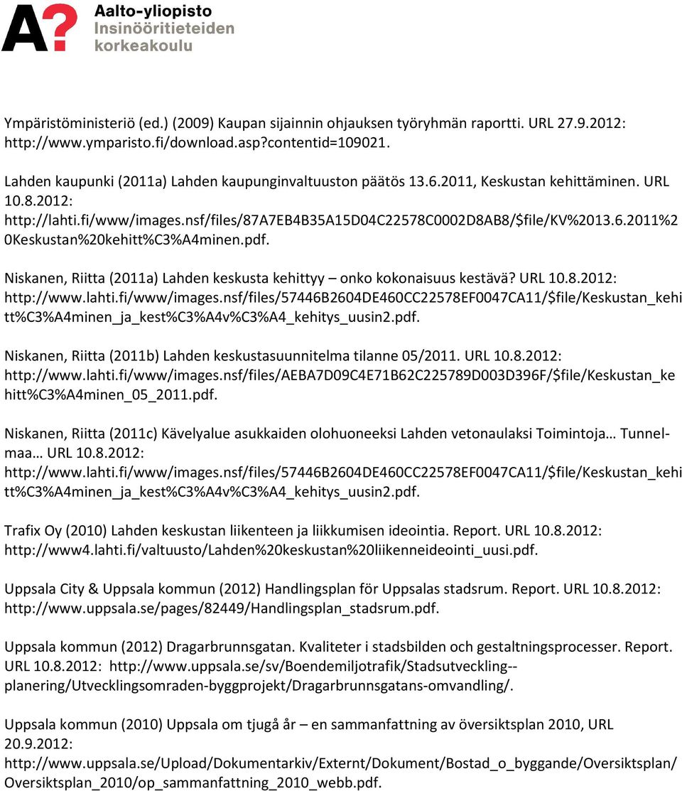 pdf. Niskanen, Riitta (2011a) Lahden keskusta kehittyy onko kokonaisuus kestävä? URL 10.8.2012: http://www.lahti.fi/www/images.