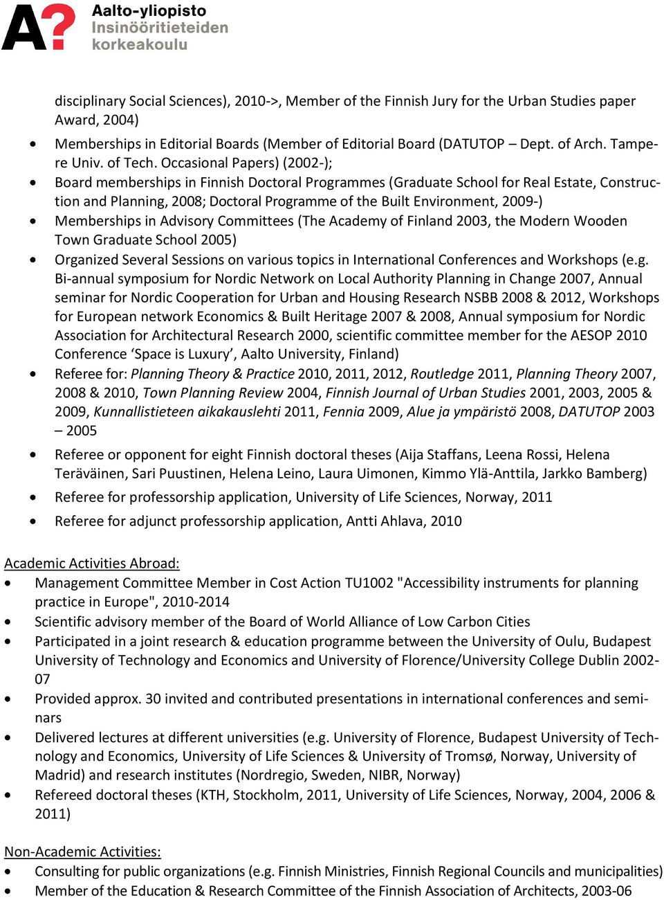 Occasional Papers) (2002-); Board memberships in Finnish Doctoral Programmes (Graduate School for Real Estate, Construction and Planning, 2008; Doctoral Programme of the Built Environment, 2009-)