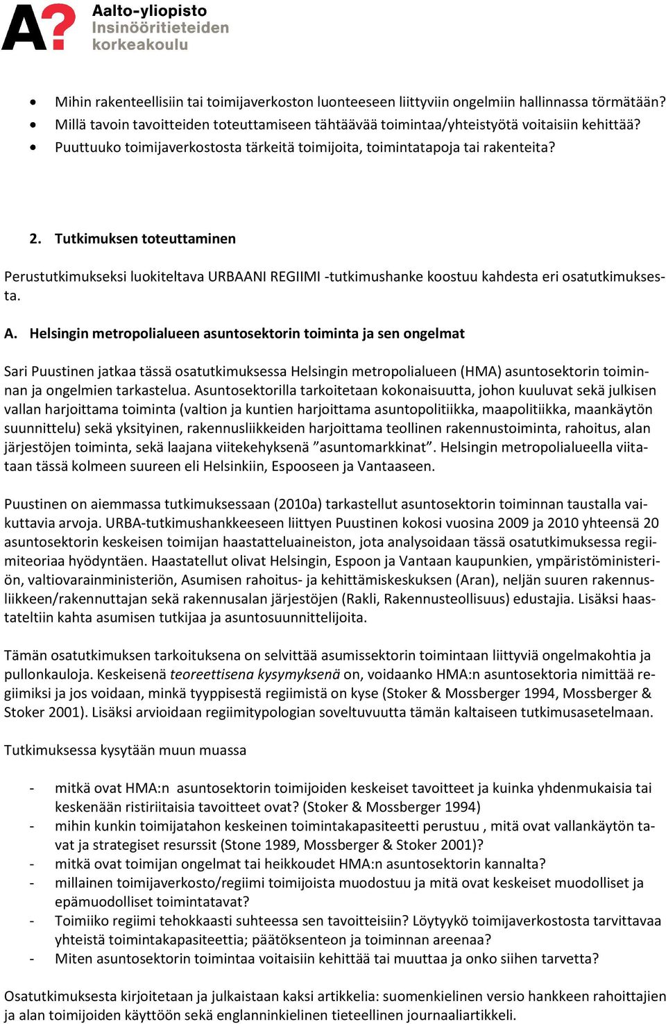 Tutkimuksen toteuttaminen Perustutkimukseksi luokiteltava URBAANI REGIIMI -tutkimushanke koostuu kahdesta eri osatutkimuksesta. A.