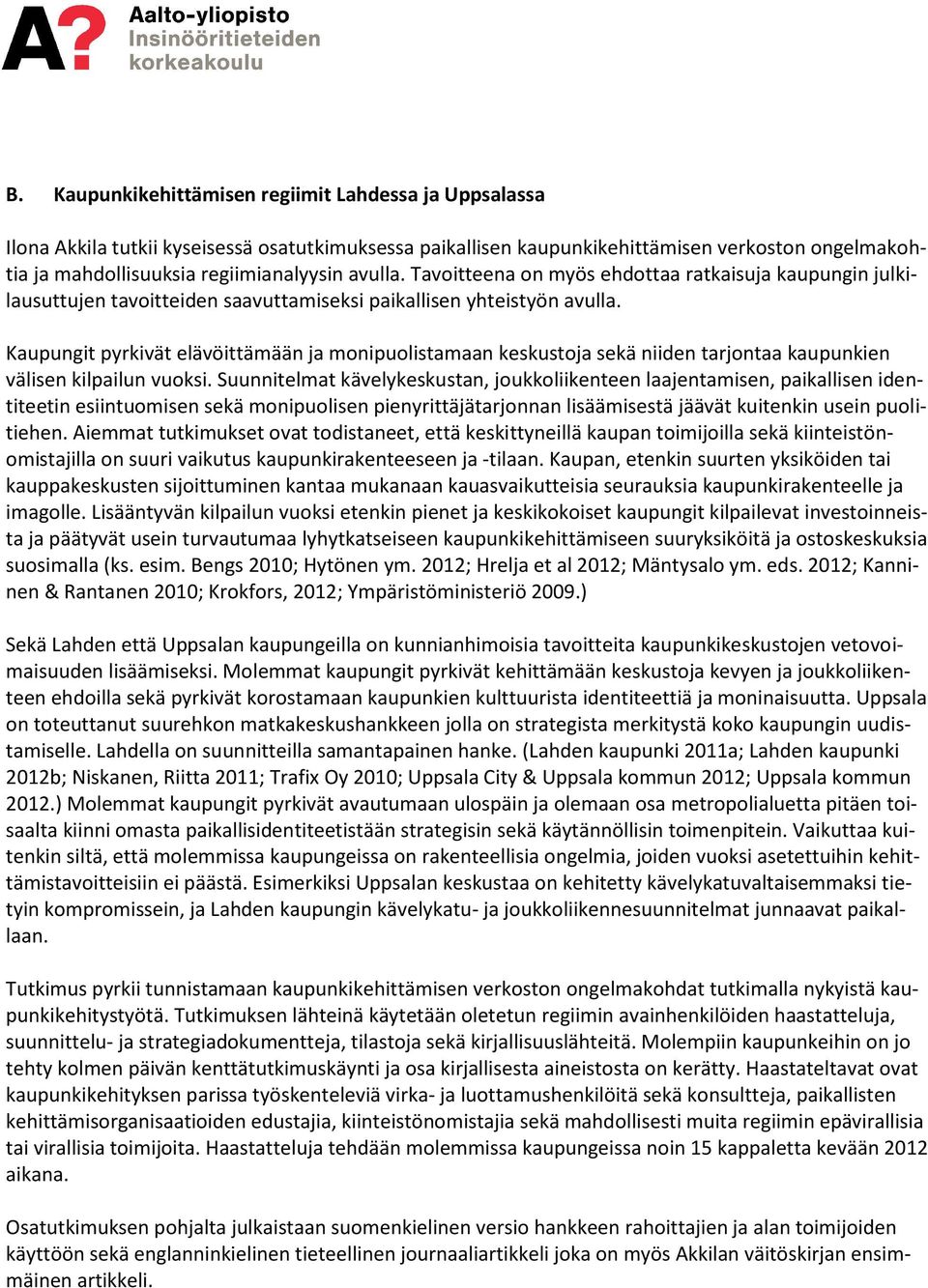 Kaupungit pyrkivät elävöittämään ja monipuolistamaan keskustoja sekä niiden tarjontaa kaupunkien välisen kilpailun vuoksi.