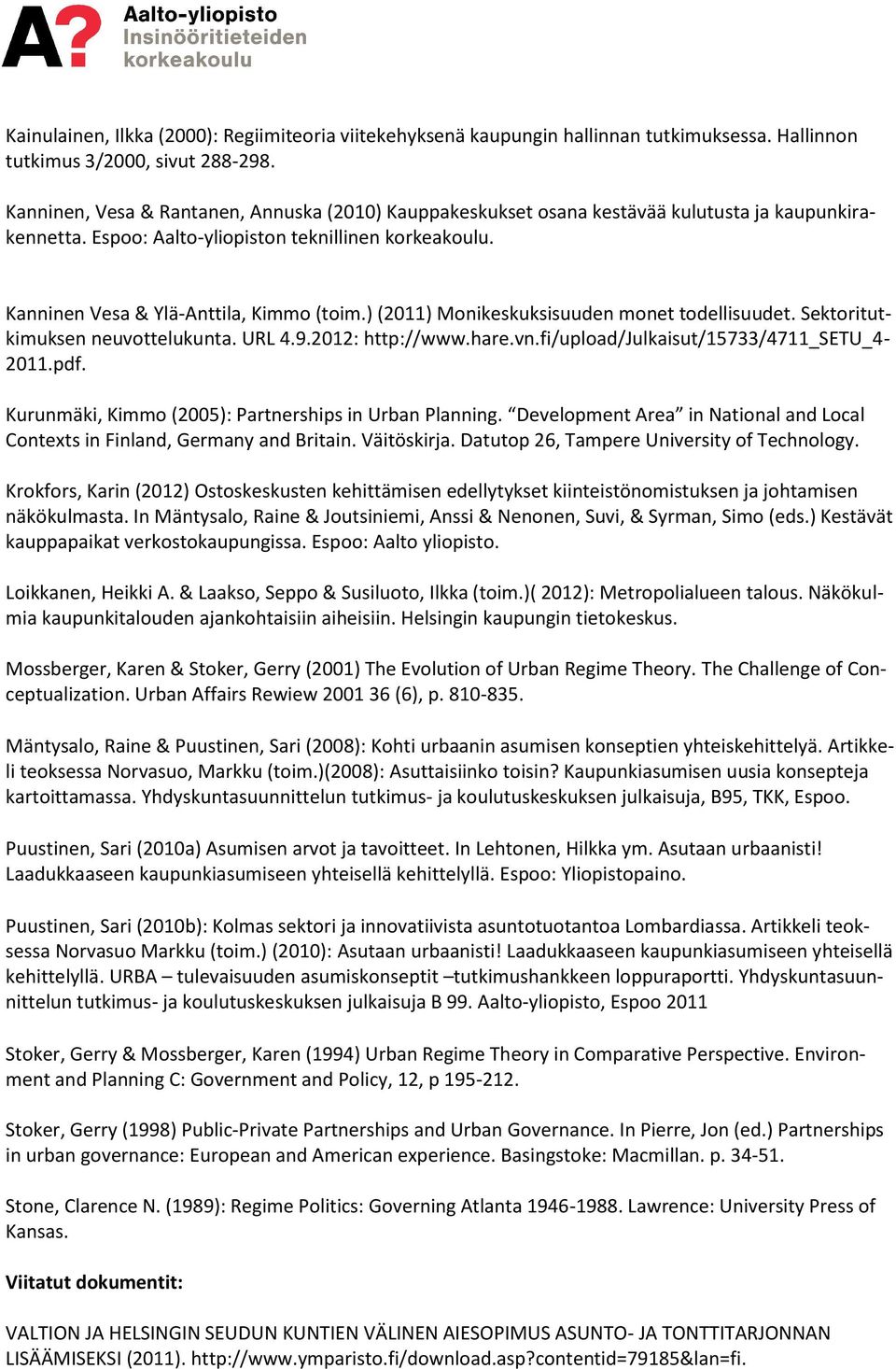 ) (2011) Monikeskuksisuuden monet todellisuudet. Sektoritutkimuksen neuvottelukunta. URL 4.9.2012: http://www.hare.vn.fi/upload/julkaisut/15733/4711_setu_4-2011.pdf.