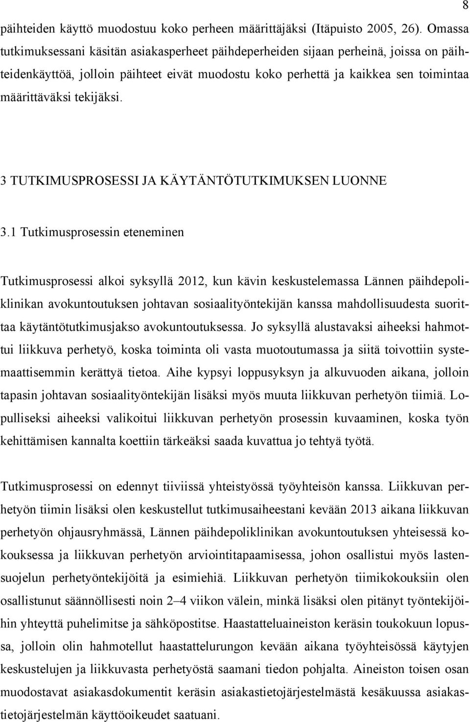 tekijäksi. 3 TUTKIMUSPROSESSI JA KÄYTÄNTÖTUTKIMUKSEN LUONNE 3.