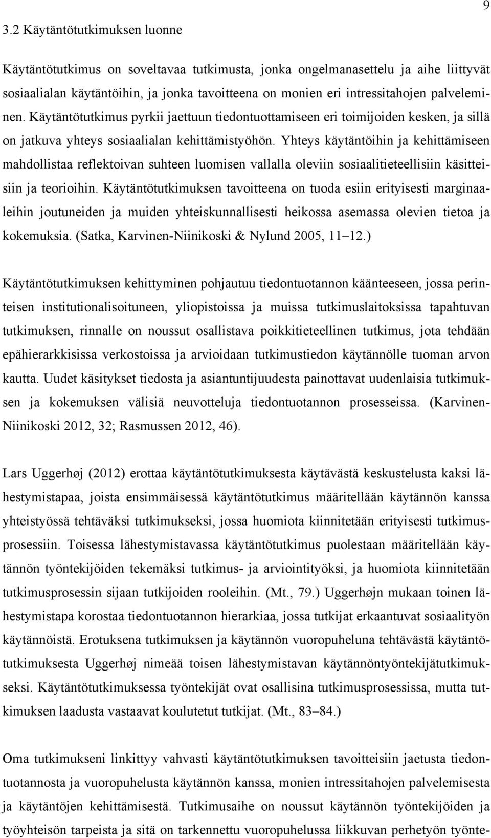 Yhteys käytäntöihin ja kehittämiseen mahdollistaa reflektoivan suhteen luomisen vallalla oleviin sosiaalitieteellisiin käsitteisiin ja teorioihin.