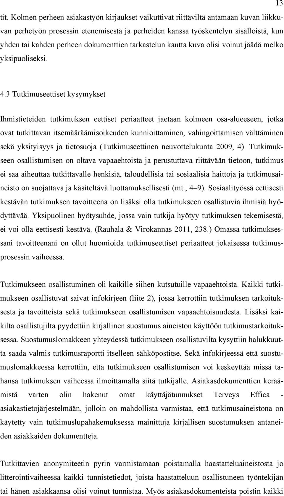 dokumenttien tarkastelun kautta kuva olisi voinut jäädä melko yksipuoliseksi. 4.