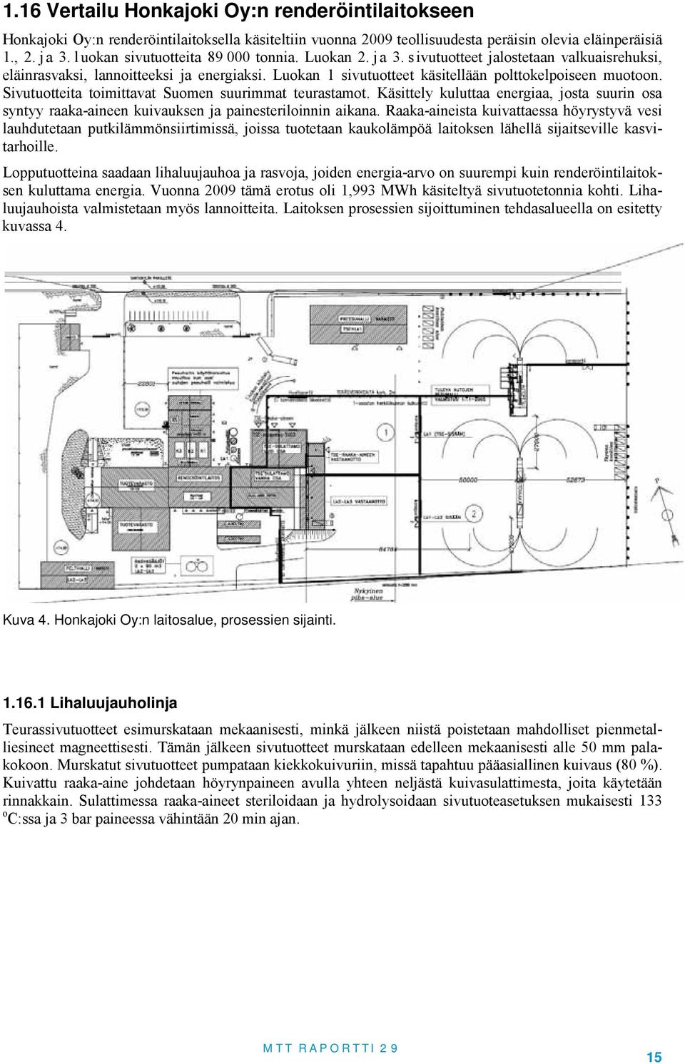 Käsiely kuluaa energiaa, josa suurin osa synyy raaka-aineen kuivauksen ja paineseriloinnin aikana.