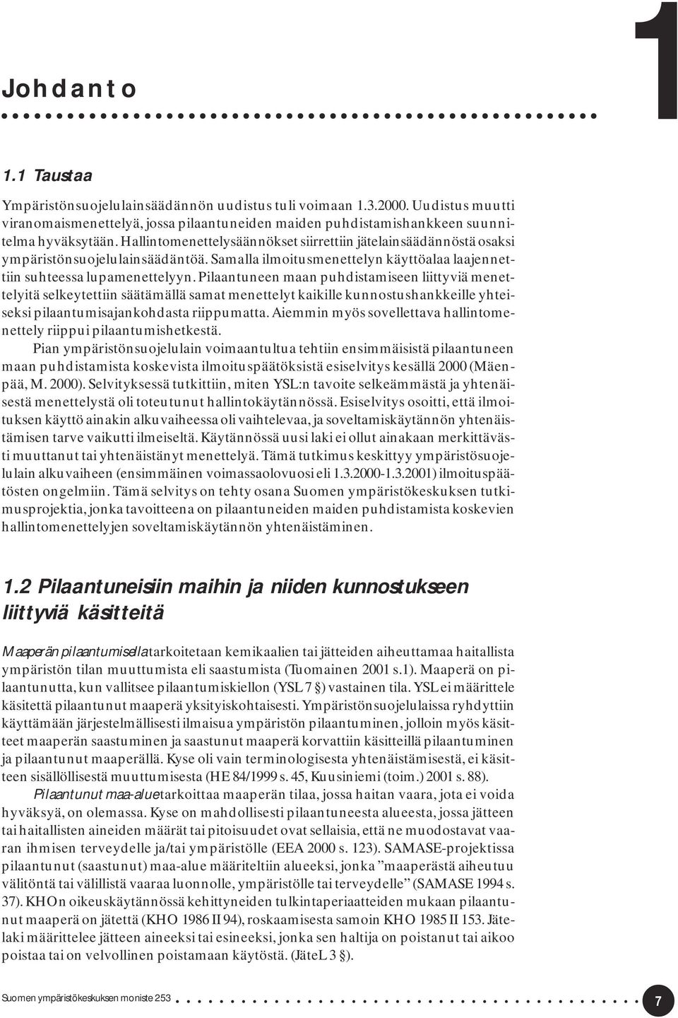 Pilaantuneen maan puhdistamiseen liittyviä menettelyitä selkeytettiin säätämällä samat menettelyt kaikille kunnostushankkeille yhteiseksi pilaantumisajankohdasta riippumatta.