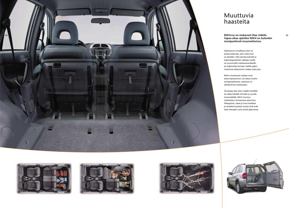 Jos kuljetustilaa tarvitaan todella paljon, molemmat takaistuimet voidaan ottaa pois. RAV4:n etuistuimet voidaan myös laskea lepoasentoon.
