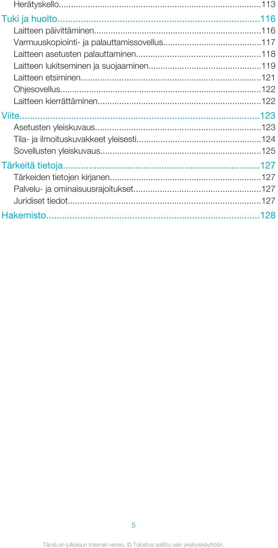 ..122 Laitteen kierrättäminen...122 Viite...123 Asetusten yleiskuvaus...123 Tila- ja ilmoituskuvakkeet yleisesti.