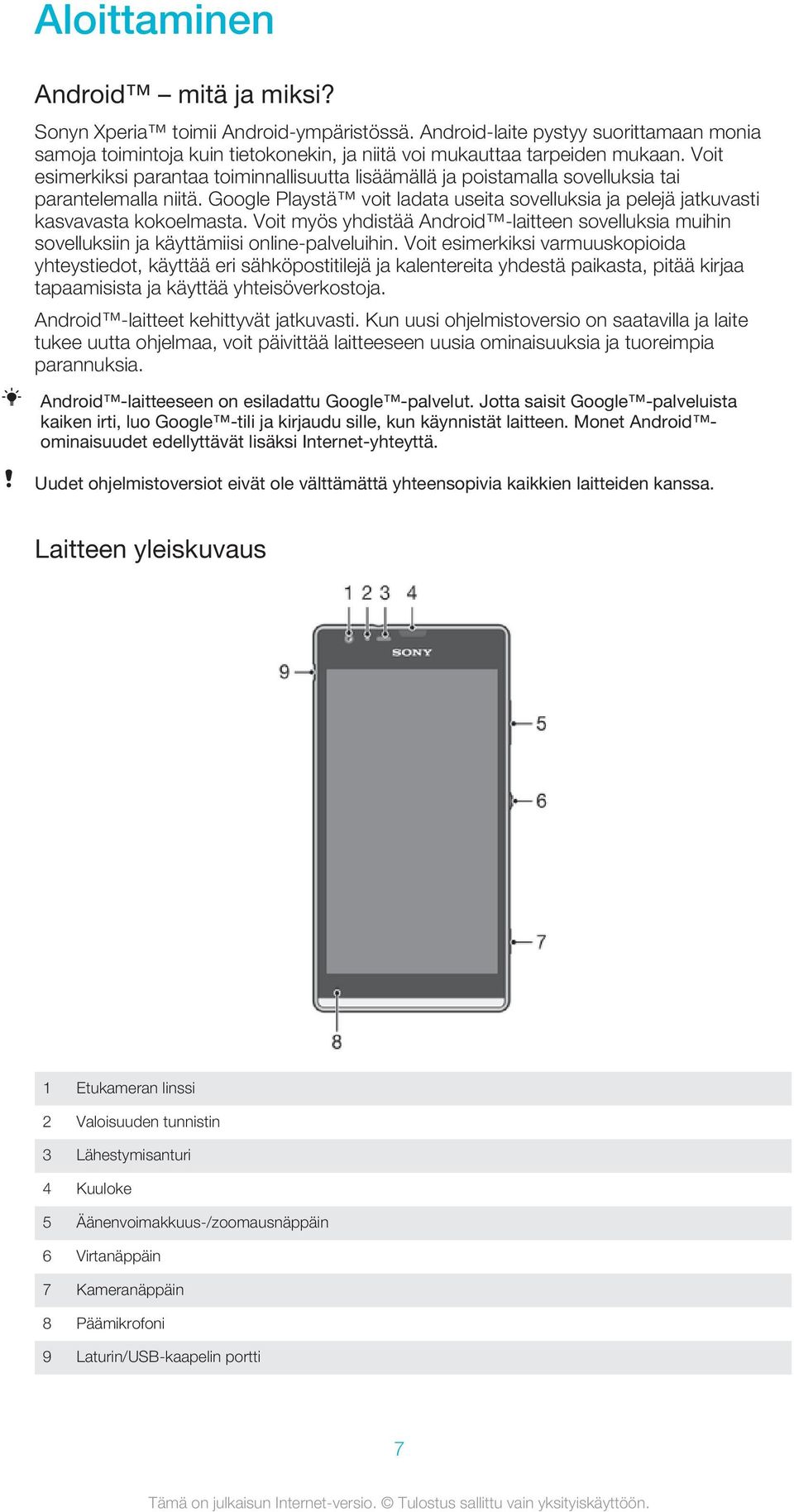 Voit myös yhdistää Android -laitteen sovelluksia muihin sovelluksiin ja käyttämiisi online-palveluihin.