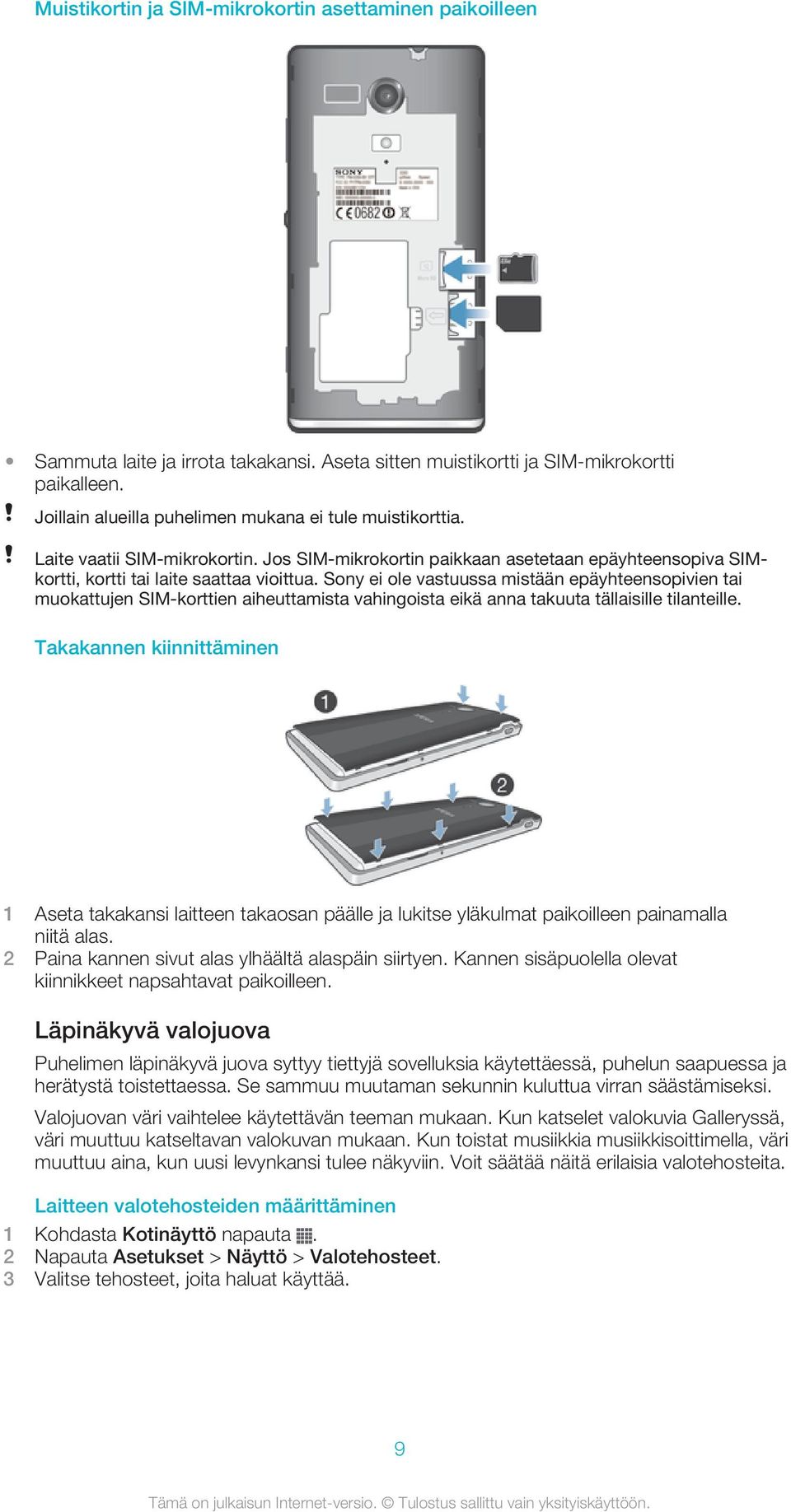 Sony ei ole vastuussa mistään epäyhteensopivien tai muokattujen SIM-korttien aiheuttamista vahingoista eikä anna takuuta tällaisille tilanteille.