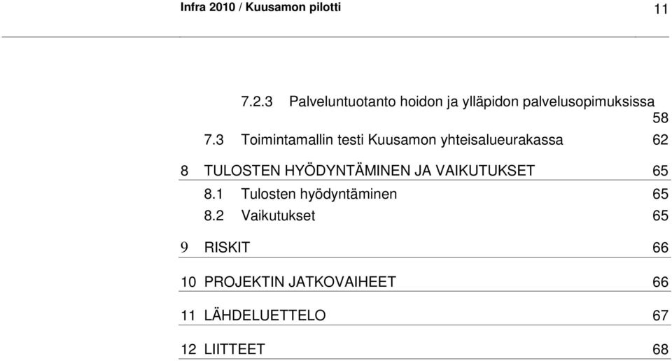 JA VAIKUTUKSET 65 8.1 Tulosten hyödyntäminen 65 8.