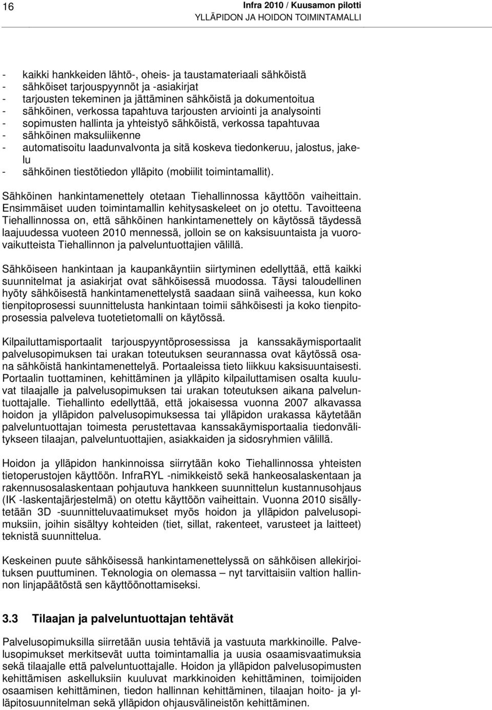 automatisoitu laadunvalvonta ja sitä koskeva tiedonkeruu, jalostus, jakelu - sähköinen tiestötiedon ylläpito (mobiilit toimintamallit).