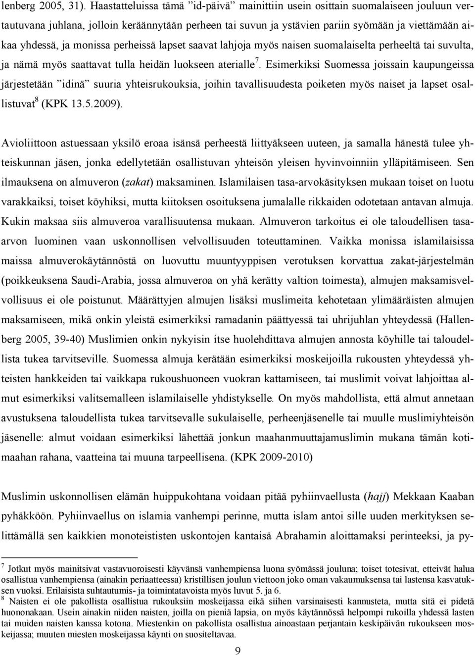 monissa perheissä lapset saavat lahjoja myös naisen suomalaiselta perheeltä tai suvulta, ja nämä myös saattavat tulla heidän luokseen aterialle 7.