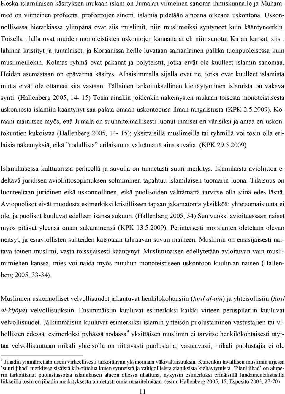 Toisella tilalla ovat muiden monoteististen uskontojen kannattajat eli niin sanotut Kirjan kansat, siis.