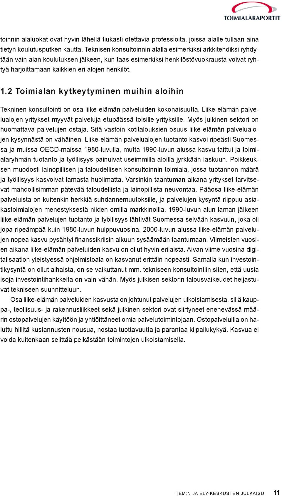 2 Toimialan kytkeytyminen muihin aloihin Tekninen konsultointi on osa liike-elämän palveluiden kokonaisuutta. Liike-elämän palvelualojen yritykset myyvät palveluja etupäässä toisille yrityksille.