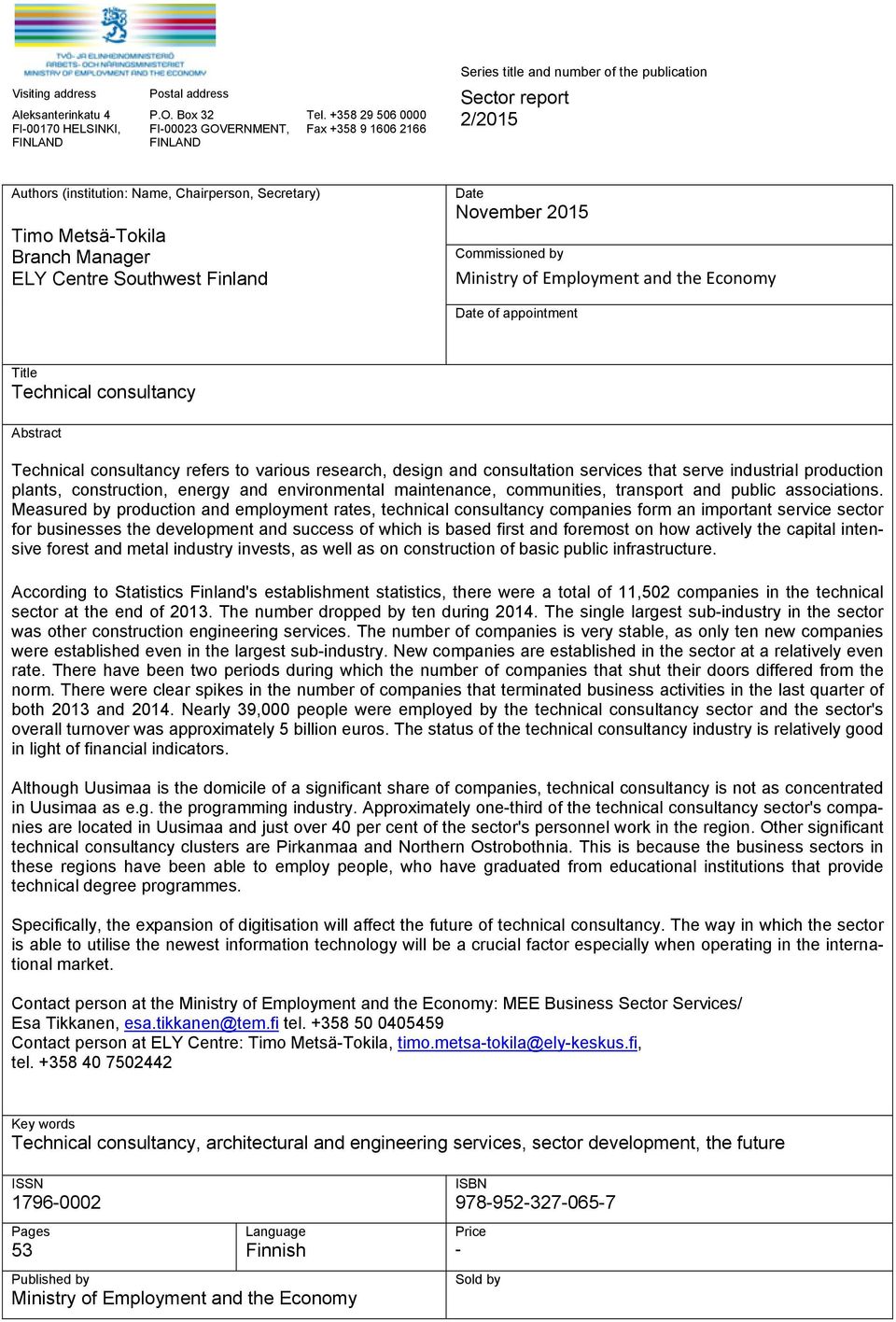 Finland Date November 2015 Commissioned by Ministry of Employment and the Economy Date of appointment Title Technical consultancy Abstract Technical consultancy refers to various research, design and
