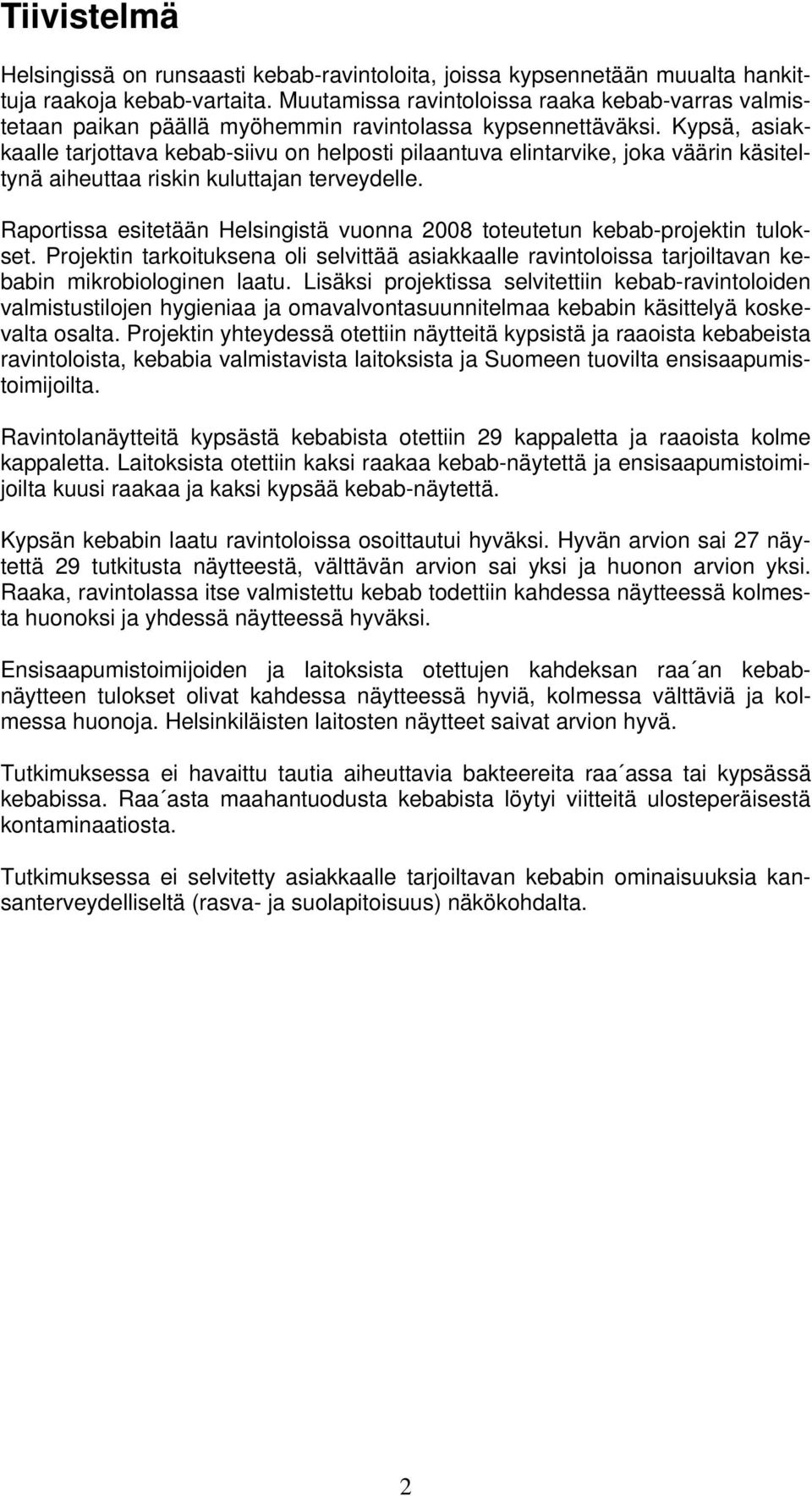 Kypsä, asiakkaalle tarjottava kebab-siivu on helposti pilaantuva elintarvike, joka väärin käsiteltynä aiheuttaa riskin kuluttajan terveydelle.