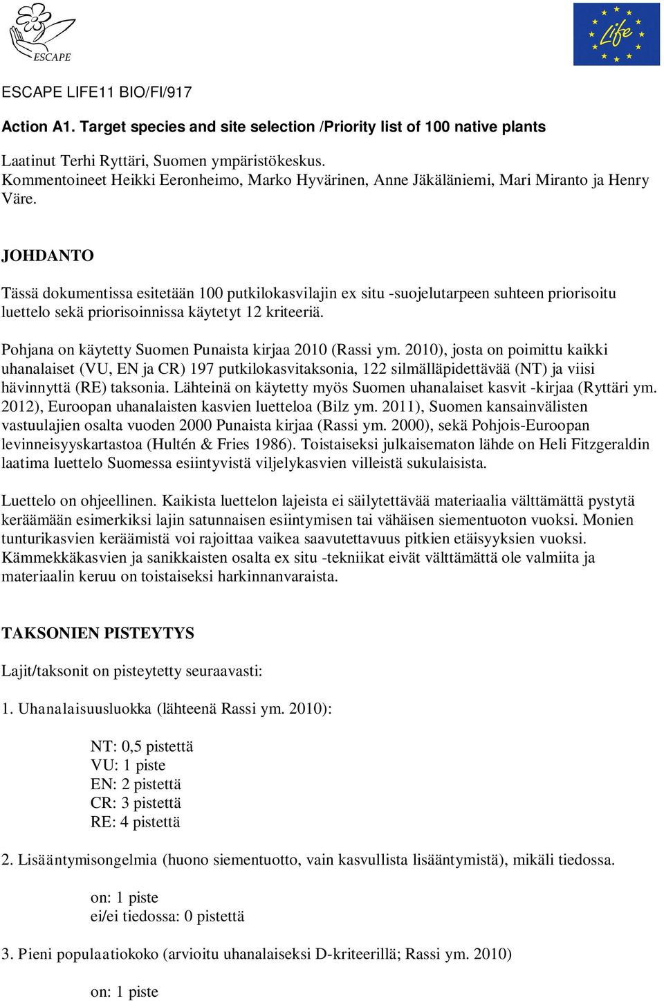 JOHDANTO Tässä dokumentissa esitetään 100 putkilokasvilajin ex situ -suojelutarpeen suhteen priorisoitu luettelo sekä priorisoinnissa käytetyt 12 kriteeriä.