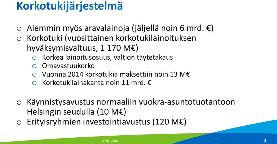 valtion täytetakaus o Omavastuukorko o Vuonna 2014 korkotukia maksettiin noin 13 M o Korkotukilainakanta