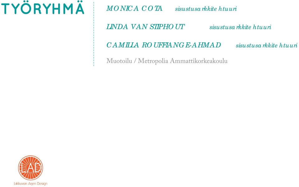 CAMILLA ROUFFIANGE-AHMAD  Muotoilu /