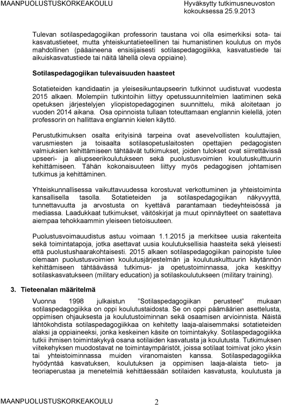 Sotilaspedagogiikan tulevaisuuden haasteet Sotatieteiden kandidaatin ja yleisesikuntaupseerin tutkinnot uudistuvat vuodesta 2015 alkaen.