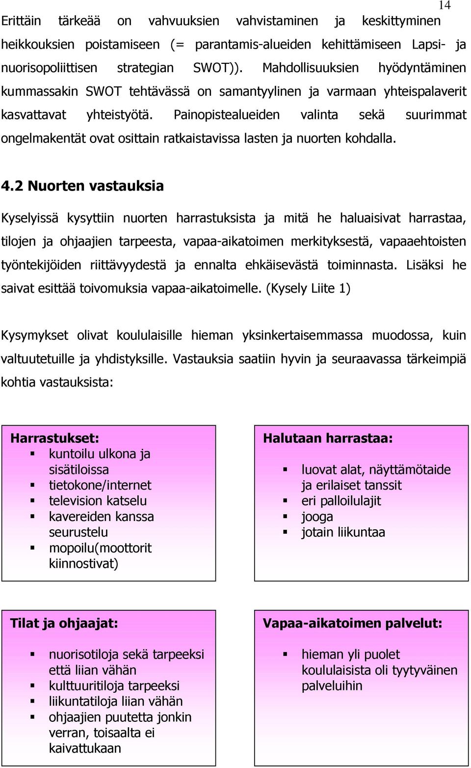 Painopistealueiden valinta sekä suurimmat ongelmakentät ovat osittain ratkaistavissa lasten ja nuorten kohdalla. 4.